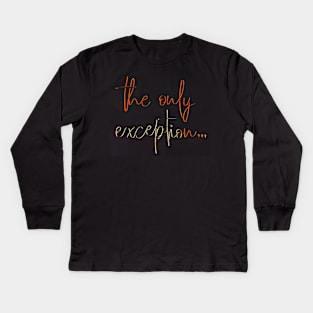 the only exception Kids Long Sleeve T-Shirt